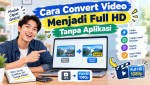 Cara Convert Video Menjadi Full HD Tanpa Aplikasi