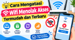 Cara Mengatasi Wifi Menolak Akses Termudah dan Terbaru