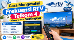 Mengetahui Frekuensi RTV Telkom 4 dan Cara Settingnya